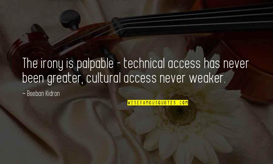 Condicionamiento Quotes By Beeban Kidron: The irony is palpable - technical access has Condicionamiento Quotes By Beeban Kidron: The irony is palpable - technical access has