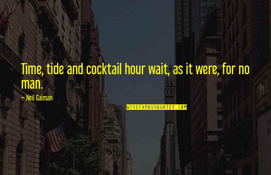 Condiciones Climaticas Quotes By Neil Gaiman: Time, tide and cocktail hour wait, as it