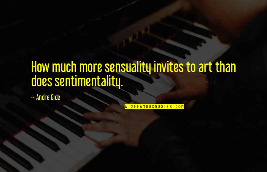 Condidate Quotes By Andre Gide: How much more sensuality invites to art than