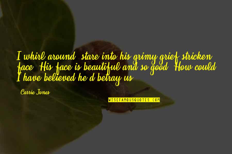 Condie Construction Quotes By Carrie Jones: I whirl around, stare into his grimy,grief-stricken face. Condie Construction Quotes By Carrie Jones: I whirl around, stare into his grimy,grief-stricken face.