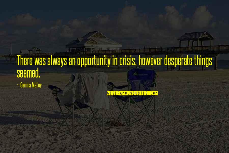Condie Construction Quotes By Gemma Malley: There was always an opportunity in crisis, however