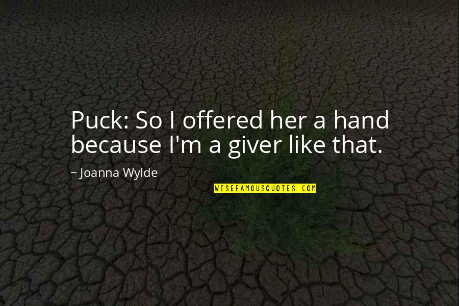 Condie Cunningham Quotes By Joanna Wylde: Puck: So I offered her a hand because Condie Cunningham Quotes By Joanna Wylde: Puck: So I offered her a hand because
