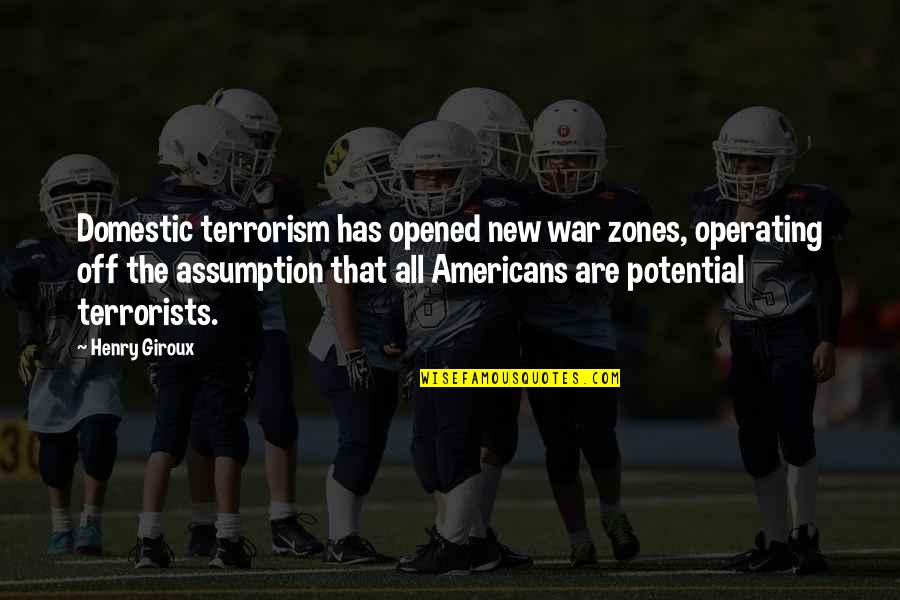 Condier Quotes By Henry Giroux: Domestic terrorism has opened new war zones, operating Condier Quotes By Henry Giroux: Domestic terrorism has opened new war zones, operating