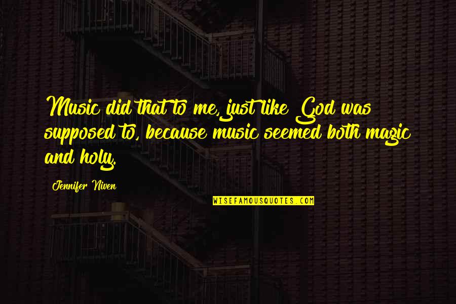 Condier Quotes By Jennifer Niven: Music did that to me, just like God Condier Quotes By Jennifer Niven: Music did that to me, just like God