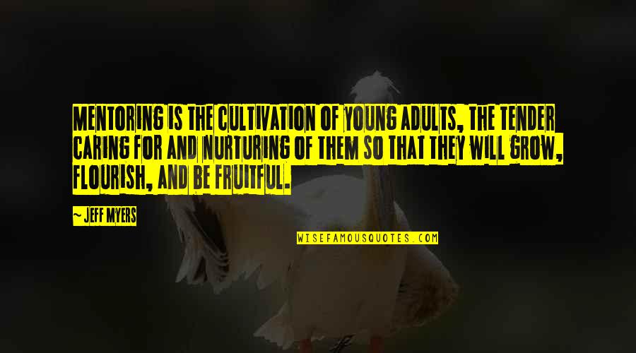 Condies Candy Quotes By Jeff Myers: Mentoring is the cultivation of young adults, the