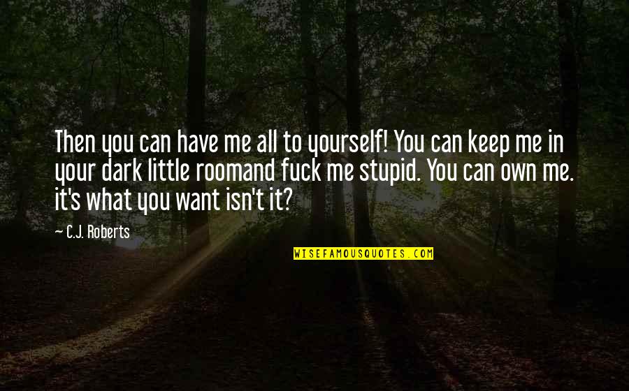 Condies Quotes By C.J. Roberts: Then you can have me all to yourself! Condies Quotes By C.J. Roberts: Then you can have me all to yourself!