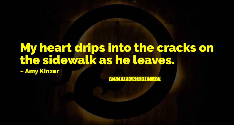 Condillac Logique Quotes By Amy Kinzer: My heart drips into the cracks on the