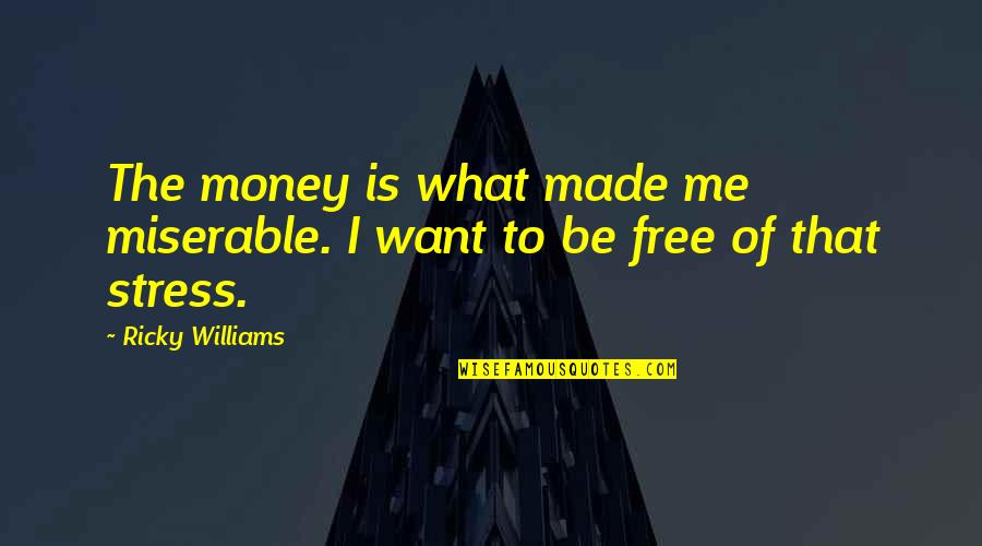 Condillac Logique Quotes By Ricky Williams: The money is what made me miserable. I