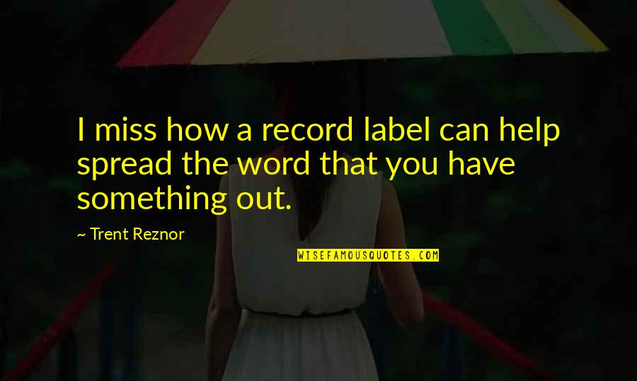 Condillac Logique Quotes By Trent Reznor: I miss how a record label can help