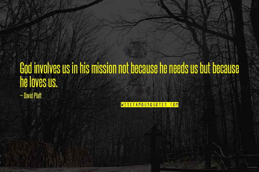 Condiments Quotes By David Platt: God involves us in his mission not because