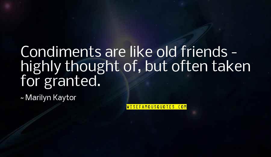 Condiments Quotes By Marilyn Kaytor: Condiments are like old friends - highly thought