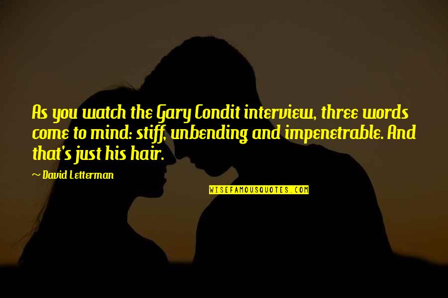 Condit Quotes By David Letterman: As you watch the Gary Condit interview, three Condit Quotes By David Letterman: As you watch the Gary Condit interview, three