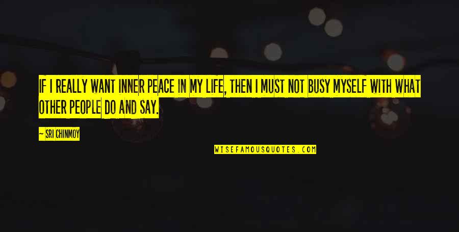 Condit Quotes By Sri Chinmoy: If I really want inner peace in my Condit Quotes By Sri Chinmoy: If I really want inner peace in my