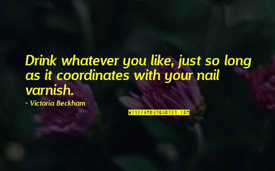 Conditie Oefeningen Quotes By Victoria Beckham: Drink whatever you like, just so long as