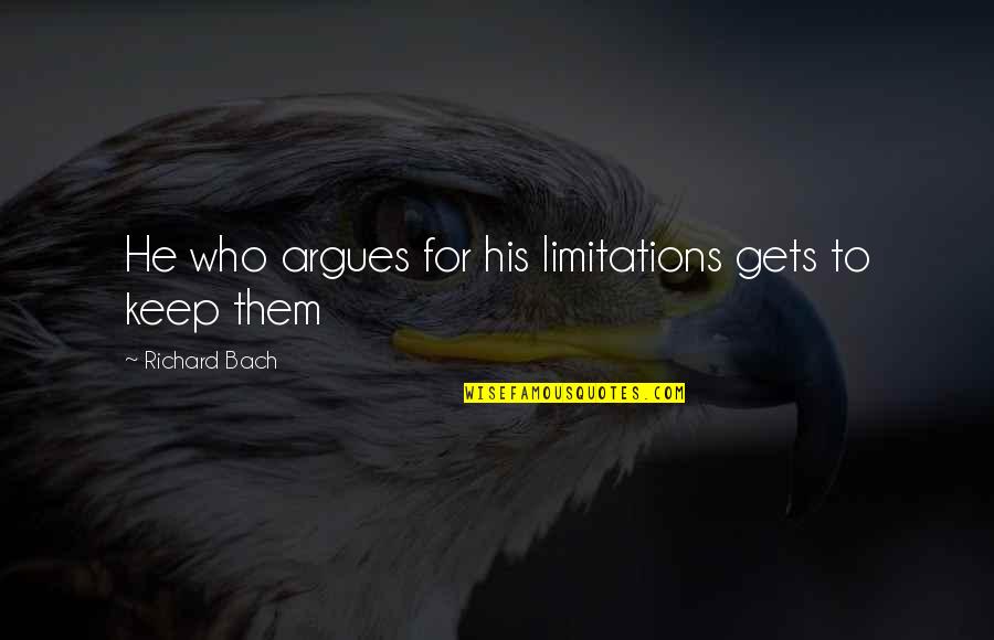 Conditie Opbouwen Quotes By Richard Bach: He who argues for his limitations gets to