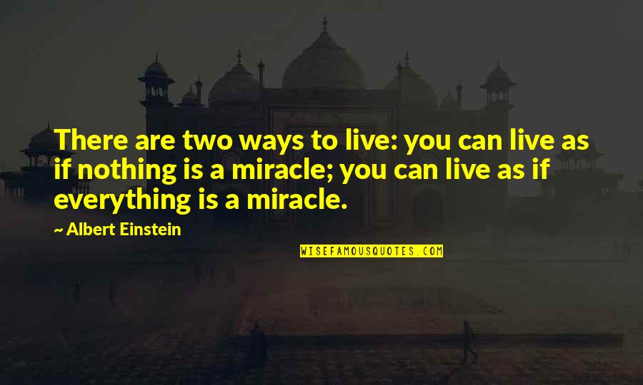 Conditie Rezolutorie Quotes By Albert Einstein: There are two ways to live: you can Conditie Rezolutorie Quotes By Albert Einstein: There are two ways to live: you can