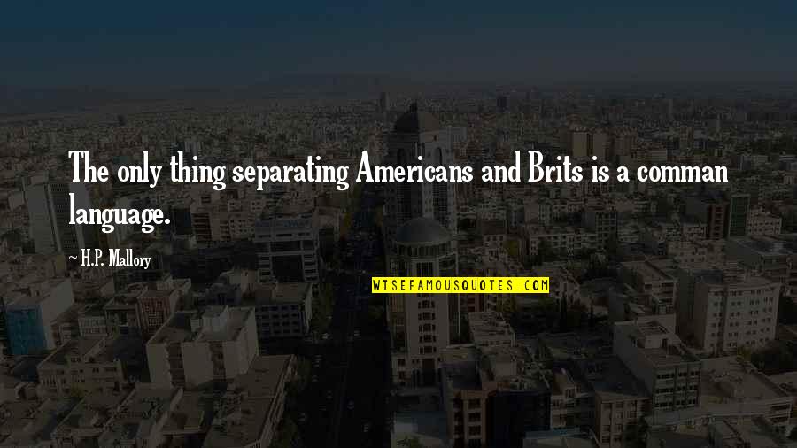 Condition And Constitution Quotes By H.P. Mallory: The only thing separating Americans and Brits is