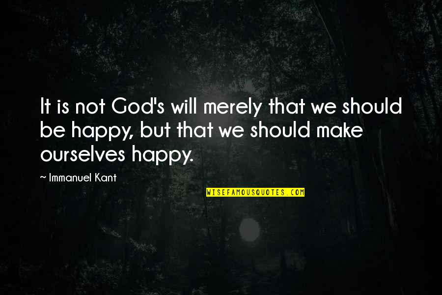 Condition And Result Quotes By Immanuel Kant: It is not God's will merely that we