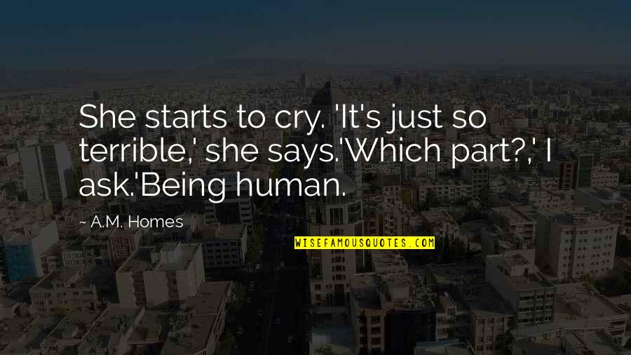 Condition Of Humanity Quotes By A.M. Homes: She starts to cry. 'It's just so terrible,'