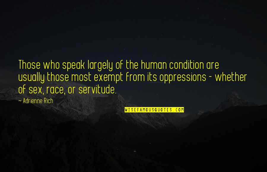 Condition Of Humanity Quotes By Adrienne Rich: Those who speak largely of the human condition