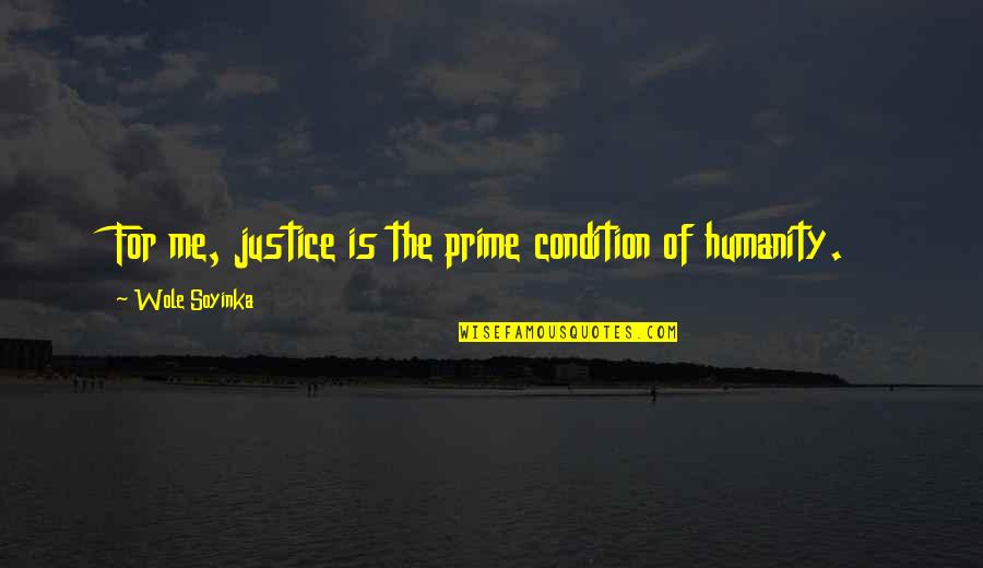 Condition Of Humanity Quotes By Wole Soyinka: For me, justice is the prime condition of