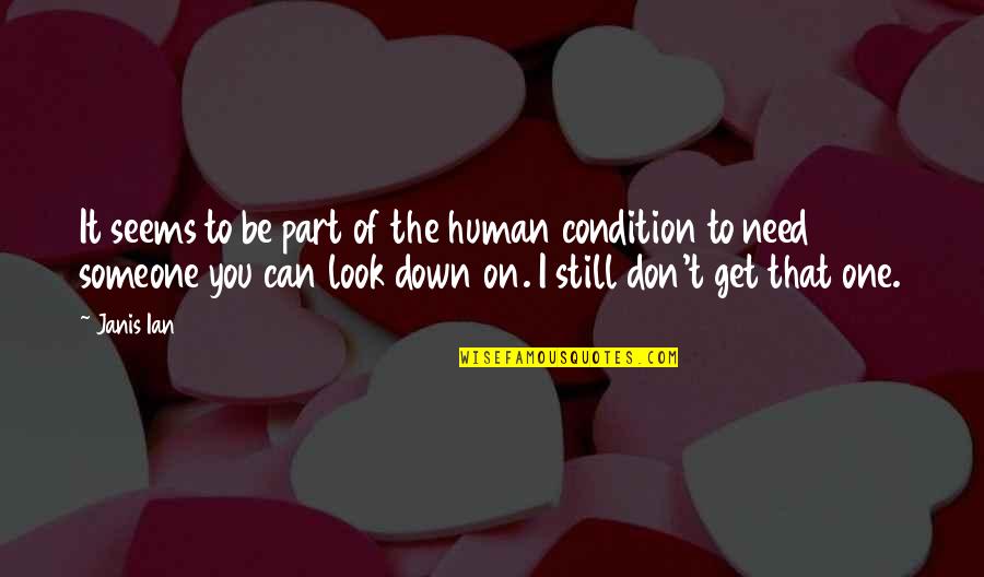 Condition Quotes By Janis Ian: It seems to be part of the human