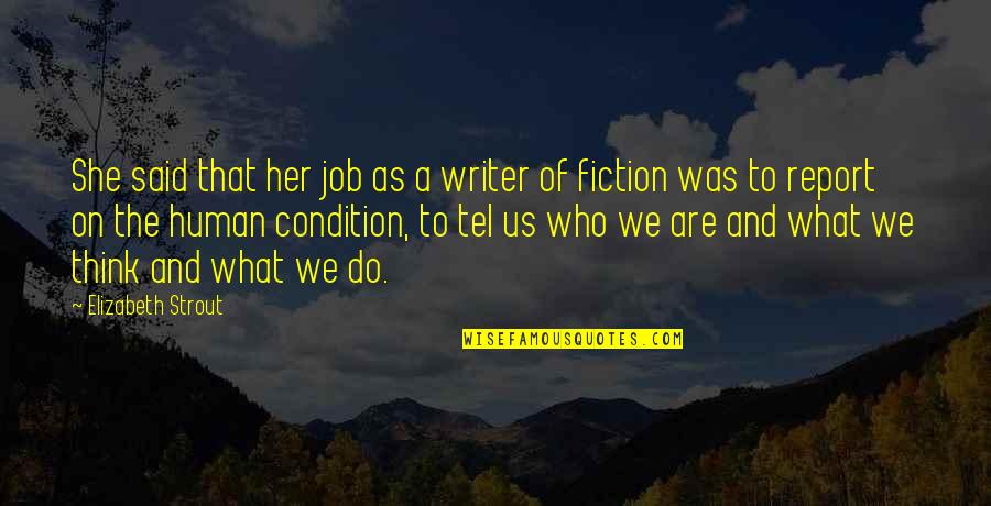 Condition Report Quotes By Elizabeth Strout: She said that her job as a writer