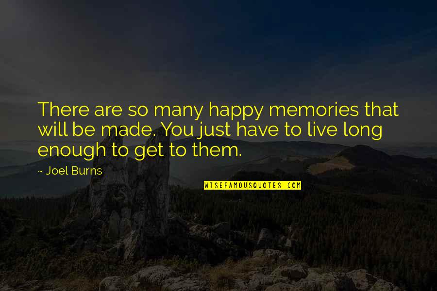 Conditiona Quotes By Joel Burns: There are so many happy memories that will