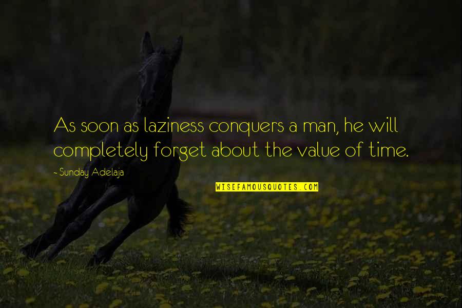 Conditionable Quotes By Sunday Adelaja: As soon as laziness conquers a man, he