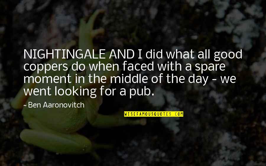 Conditional Aid Quotes By Ben Aaronovitch: NIGHTINGALE AND I did what all good coppers