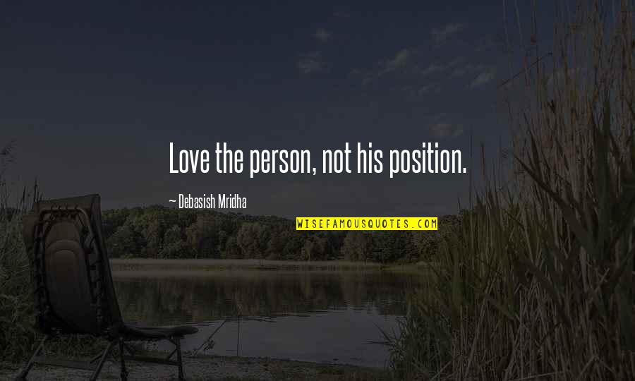 Conditional Formatting Quotes By Debasish Mridha: Love the person, not his position.