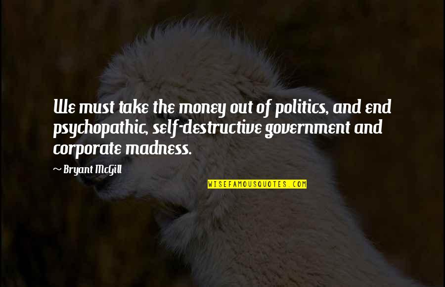 Conditional Friendship Quotes By Bryant McGill: We must take the money out of politics,