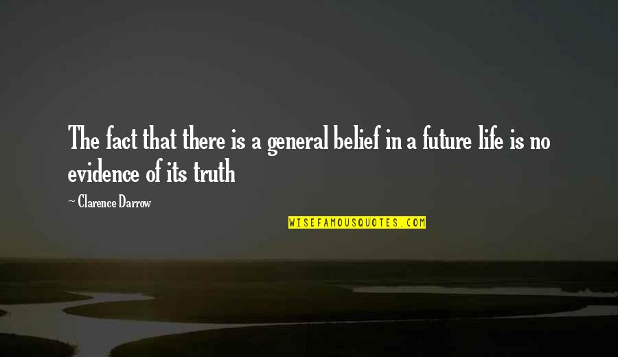 Conditional Immortality Quotes By Clarence Darrow: The fact that there is a general belief