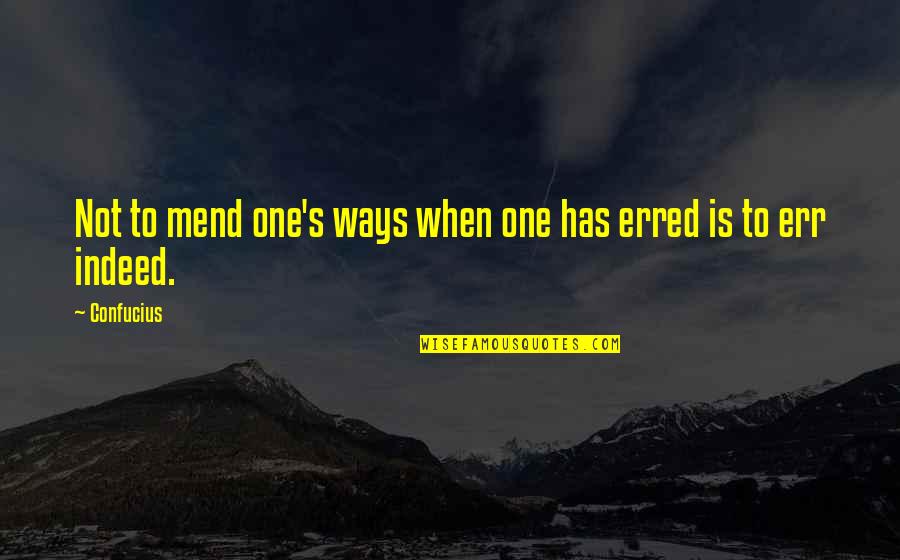 Conditional Immortality Quotes By Confucius: Not to mend one's ways when one has