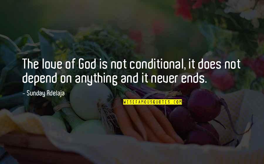 Conditional Love Vs Unconditional Love Quotes By Sunday Adelaja: The love of God is not conditional, it