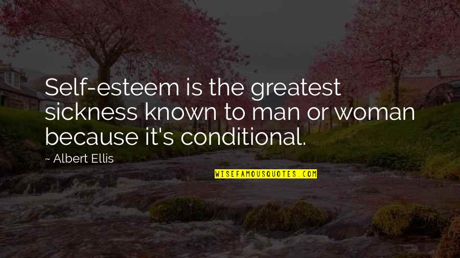 Conditional Quotes By Albert Ellis: Self-esteem is the greatest sickness known to man