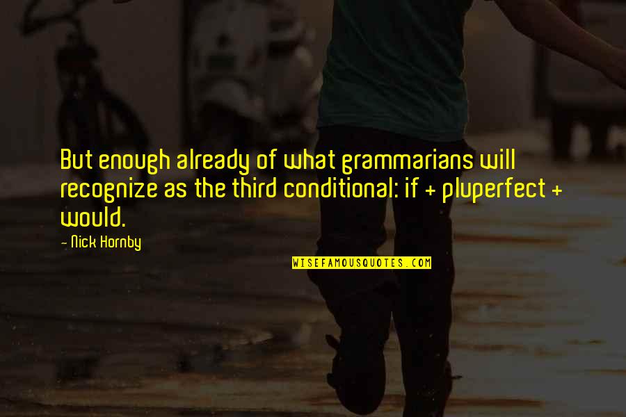 Conditional Quotes By Nick Hornby: But enough already of what grammarians will recognize