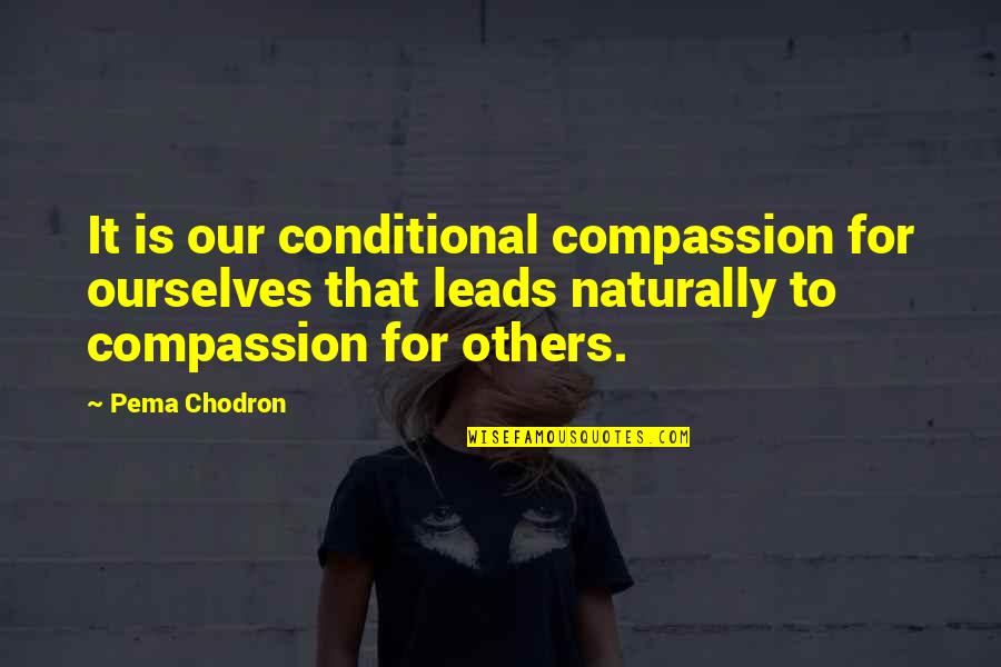 Conditional Quotes By Pema Chodron: It is our conditional compassion for ourselves that