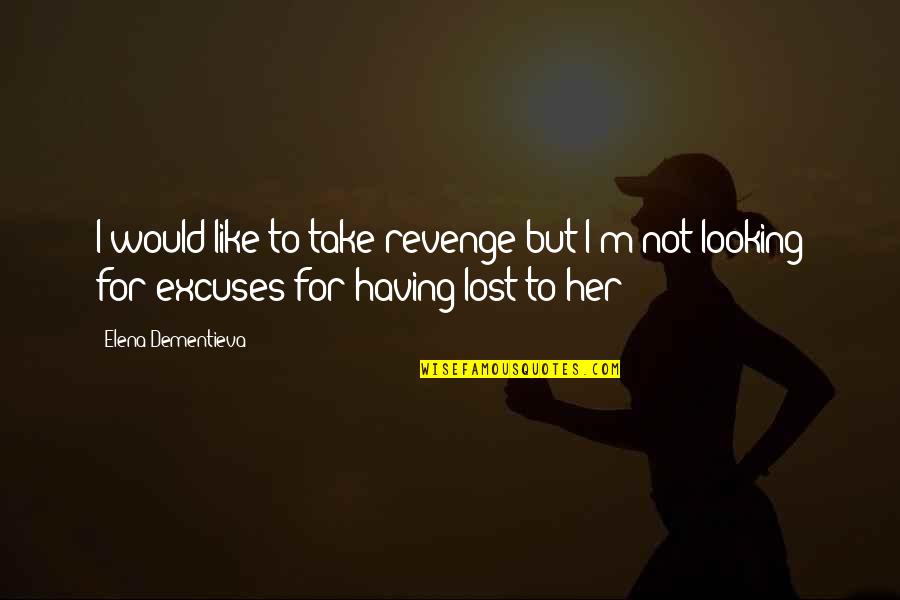 Conditioned Love Quotes By Elena Dementieva: I would like to take revenge but I'm