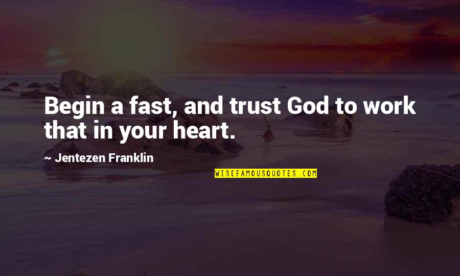 Conditioned Love Quotes By Jentezen Franklin: Begin a fast, and trust God to work