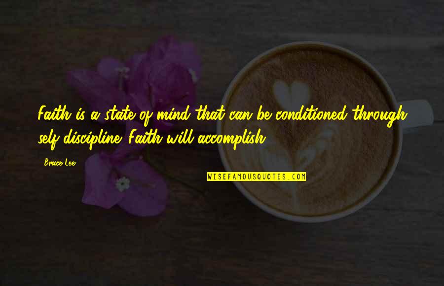 Conditioned Quotes By Bruce Lee: Faith is a state of mind that can