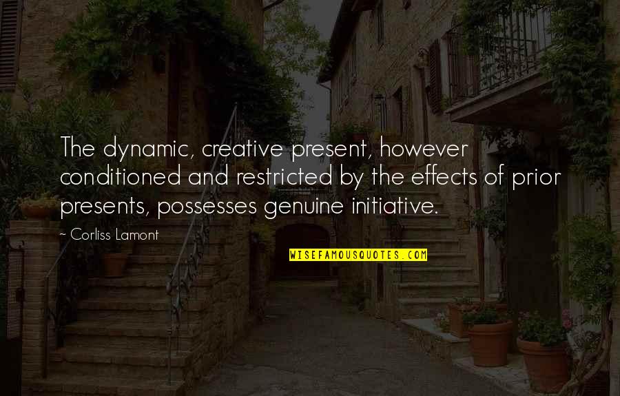 Conditioned Quotes By Corliss Lamont: The dynamic, creative present, however conditioned and restricted