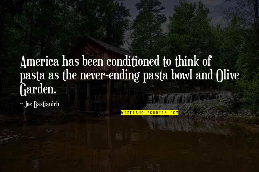 Conditioned Quotes By Joe Bastianich: America has been conditioned to think of pasta