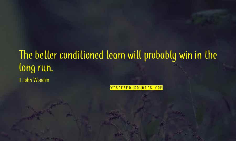 Conditioned Quotes By John Wooden: The better conditioned team will probably win in
