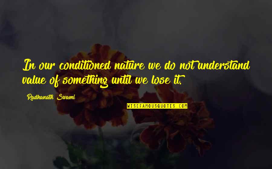 Conditioned Quotes By Radhanath Swami: In our conditioned nature we do not understand