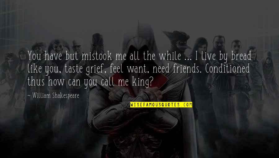 Conditioned Quotes By William Shakespeare: You have but mistook me all the while