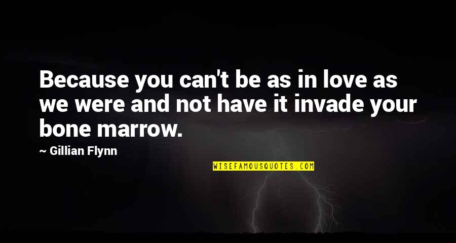 Conditioned Reinforcer Quotes By Gillian Flynn: Because you can't be as in love as