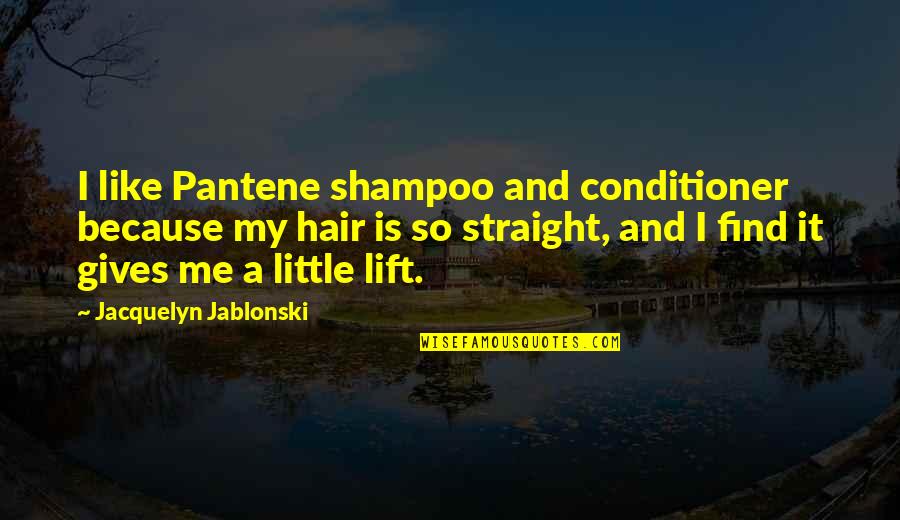 Conditioner Quotes By Jacquelyn Jablonski: I like Pantene shampoo and conditioner because my