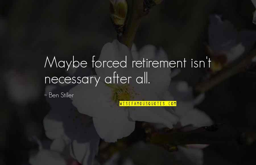 Conditioners Quotes By Ben Stiller: Maybe forced retirement isn't necessary after all.