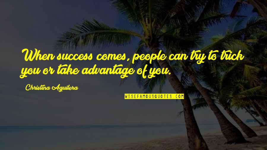 Conditioners Quotes By Christina Aguilera: When success comes, people can try to trick Conditioners Quotes By Christina Aguilera: When success comes, people can try to trick